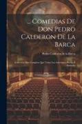 Comedias De Don Pedro Calderon De La Barca: Coleccion Mas Completa Que Todas Las Anteriores, Hecha É Ilustrada