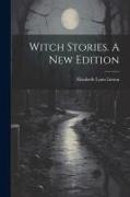 Witch Stories. A New Edition, A New Edition