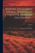 Histoire des guerres d'Italie, traduite de l'italien de Francios Guichardin. -, Volume 2