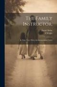 The Family Instructor.: In Three Parts. With a Recommendatory Letter
