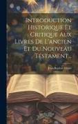Introduction Historique Et Critique Aux Livres De L'ancien Et Du Nouveau Testament