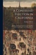 A Contested Election in California: ............ Vs. Hon. C.N. Felton. Testimony of the Qualified Electors and Legal Voters of New Almaden