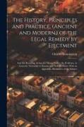 The History, Principles and Practice, (Ancient and Modern, ) of the Legal Remedy by Ejectment: And the Resulting Action for Mesne Profits, the Evidenc