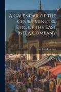A Calendar of the Court Minutes, Etc., of the East India Company, Volume 8