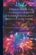 A Hand-Book for Chemists of Beet-Sugar Houses and Seed-Culture Farms: Containing Selected Methods of Analysis, Sugar-House Control, Reference Tables