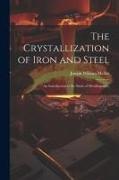 The Crystallization of Iron and Steel: An Introduction to the Study of Metallography