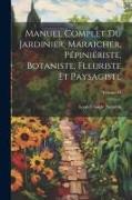 Manuel complet du jardinier, maraicher, pépiniériste, botaniste, fleuriste et paysagiste, Volume 04