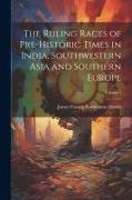 The Ruling Races of Pre-Historic Times in India, Southwestern Asia and Southern Europe, Volume 1