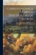 Correspondance De Henri D'escoubleau De Sourdis: Augmentée Des Ordres, Instructions, Et Lettres De Louis XIII Et Du Cardinal De Richelieu a M. De Sour