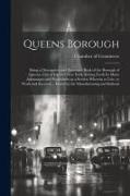 Queens Borough, Being a Descriptive and Illustrated Book of the Borough of Queens, City of Greater New York, Setting Forth its Many Advantages and Pos