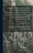 Discurso Pronunciado En La Cámara De Diputados Nacionales En Las Sesiones De Los Dias 31 De Agosto, 10 Y 2 De Setiembre De 1881: Sobre La Cuestión De