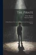 The Pirate: A Melo-Drama in Two Acts As Performed at the Chestnut Street Theatre