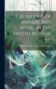 Catalogue Of Manuscript Music In The British Museum, Volume 2