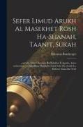 Sefer Limud Arukh al masekhet Rosh ha-shanah, Taanit, Sukah: ...perushe evot e-inyanim be-halakhot e-agadot, asher mefuzarim... al masekhtot halalu be