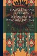 Social Life and Ceremonial Bundles of the Menomini Indians, Volume 13