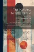 The Normal Music Course: A Series of Exercises, Studies, and Songs Defining and Illustrating the Art of Sight Reading, Progressively Arranged F