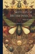 Sketches of British Insects, a Handbook for Beginners in the Study of Entomology