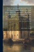 The Roscommon Claim of Peerage, Explained by the Speeches Delivered ... Before the Lords' Committee of Privileges. Taken From the Notes of Mr. [J.] Gu