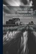 Questions and Answers for Automobile Students and Mechanics: A Book of Self-Instruction for Automobile Students and Mechanics, As Well As for All Thos