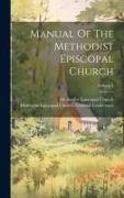 Manual Of The Methodist Episcopal Church, Volume 1