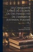 Les Cinquante Livres Du Digeste Ou Des Pandectes De L'empereur Justinien, Volume 13