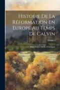 Histoire De La Réformation En Europe Au Temps De Calvin, Volume 1