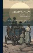 Mormonism: Its Rise, Progress, And Present Condition, Embracing The Narrative Of Mrs. Mary Ettie V. Smith, Of Her Residence And E