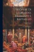 Le Opere Di Leonardo, Bramante E Raffaello: Con 188 Illustrazioni