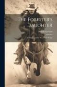 The Forester's Daughter: A Romance of the Bear-Tooth Range