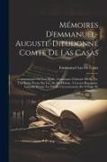 Mémoires D'emmanuel-Auguste-Dieudonné Comte De Las Casas: Communiqués Par Lui-Même, Contenant: L'histoire De Sa Vie, Une Lettre Écrite Par Lui, De Ste