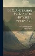 H. C. Andersens Eventyr Og Historier, Volume 2