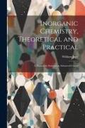 Inorganic Chemistry, Theoretical and Practical: A Manual for Students in Advanced Classes