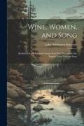 Wine, Women, and Song: Mediaeval Latin Students' Songs Now First Translated Into English Verse With an Essay