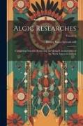 Algic Researches: Comprising Inquiries Respecting the Mental Characteristics of the North American Indians, Volume 2