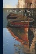 The St. Lawrence Pilot: Comprising Sailing Directions for the Gulf and River, Volume 1