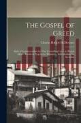 The Gospel of Greed: Spirit of Commercialism the Vital Controlling Force in Human Affairs, Results in Progress for Humanity, Individualism