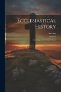 Ecclesiastical History: According to the Text of Hussey