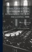 Penal Code Of The State Of New York As Amended To, And Including, 1888: With References To Decisions