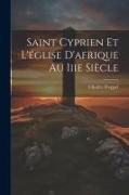 Saint Cyprien Et L'église D'afrique Au Iiie Siècle