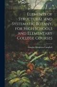 Elements of Structural and Systematic Botany, for High Schools and Elementary College Courses