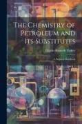 The Chemistry of Petroleum and Its Substitutes: A Practical Handbook