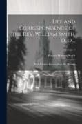 Life and Correspondence of the Rev. William Smith, D. D....: With Copious Extracts From His Writings, Volume 1