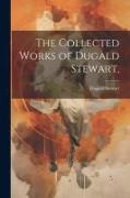 The Collected Works of Dugald Stewart