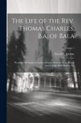 The Life of the Rev. Thomas Charles, B.a. of Bala: Promotor of Charity & Sunday Schools, Founder of the British and Foreign Bible Society, Etc, Volume