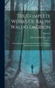 The Complete Works Of Ralph Waldo Emerson: With A Biographical Introduction And Notes By Edward Waldo Emerson, And A General Index, Volume 8