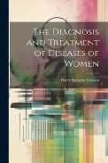 The Diagnosis and Treatment of Diseases of Women