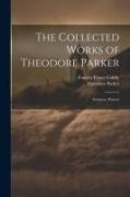 The Collected Works of Theodore Parker: Sermons. Prayers