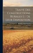 Traité Des Constructions Rurales Et De Leur Disposition: Ou Des Maisons D'habitation À L'usage Des Cultivateurs