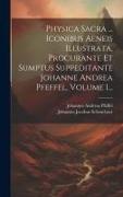 Physica Sacra ... Iconibus Aeneis Illustrata, Procurante Et Sumptus Suppeditante Johanne Andrea Pfeffel, Volume 1