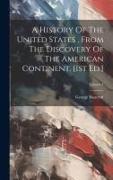 A History Of The United States, From The Discovery Of The American Continent. [1st Ed.], Volume 4
